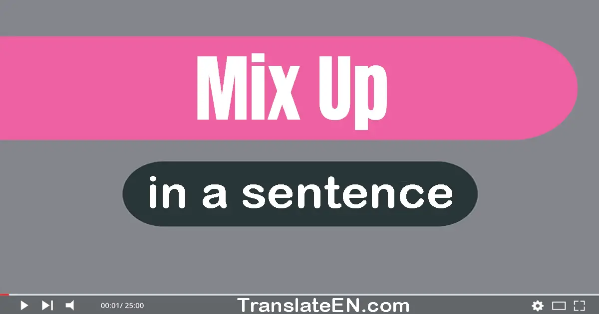 Use "mix up" in a sentence | "mix up" sentence examples