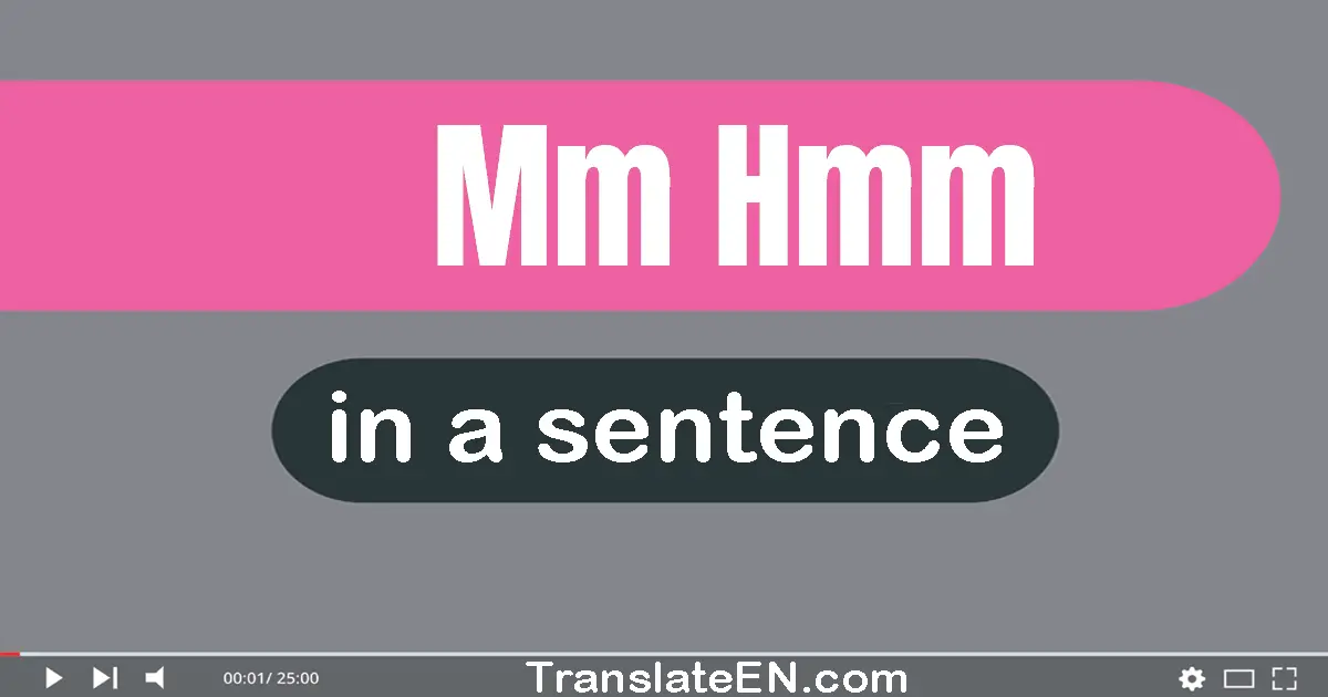 Mm-hmm in a sentence