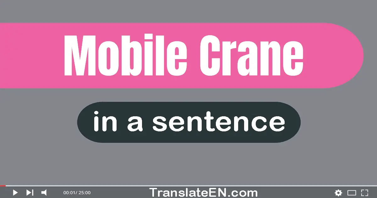Use "mobile crane" in a sentence | "mobile crane" sentence examples