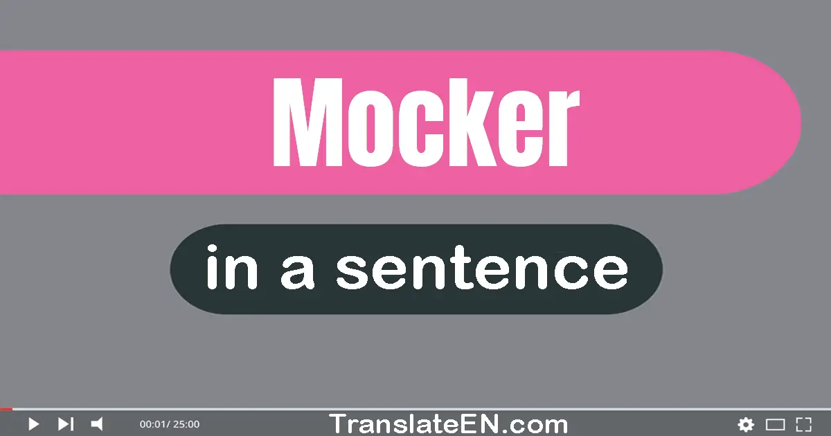 Use "mocker" in a sentence | "mocker" sentence examples
