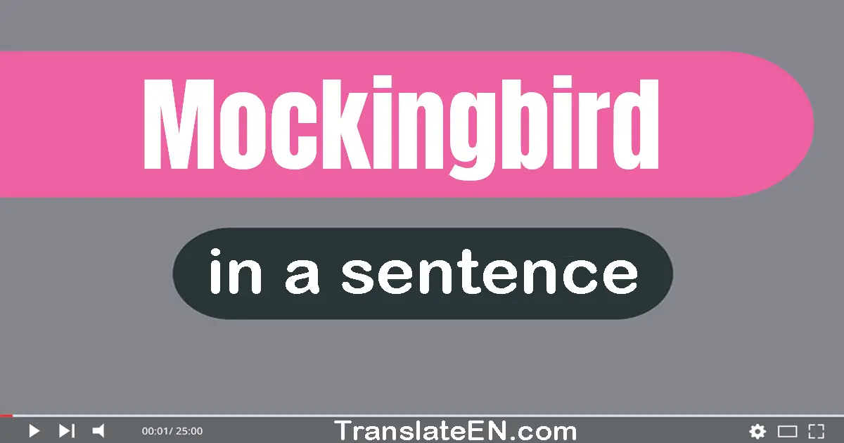 Use "mockingbird" in a sentence | "mockingbird" sentence examples