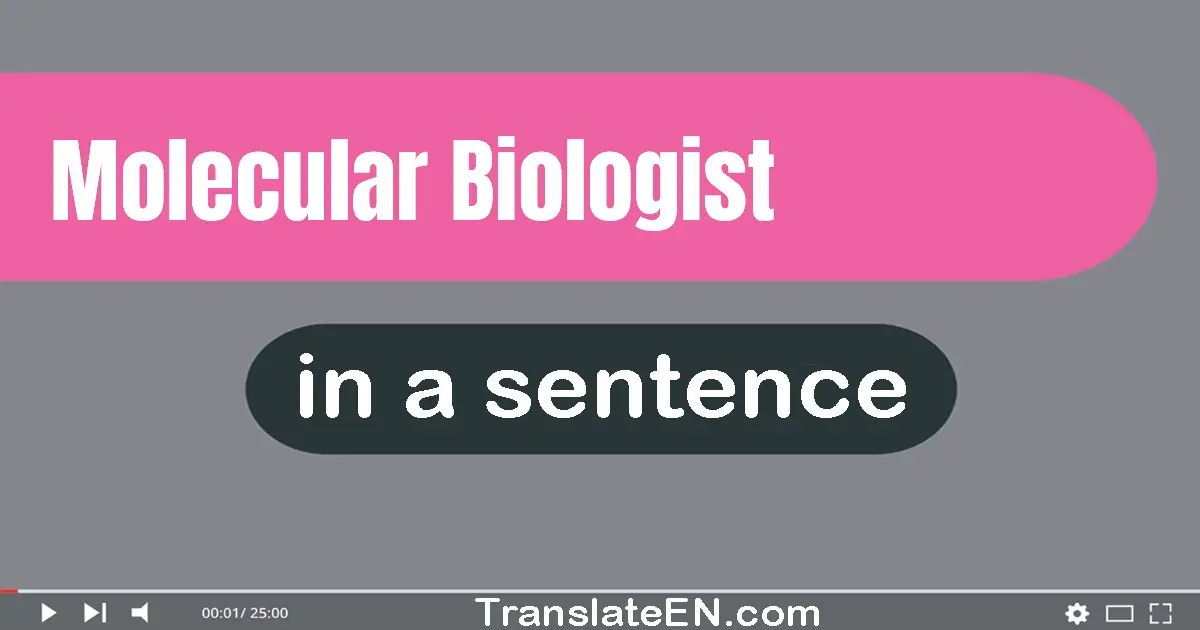 Molecular Biologist in a sentence