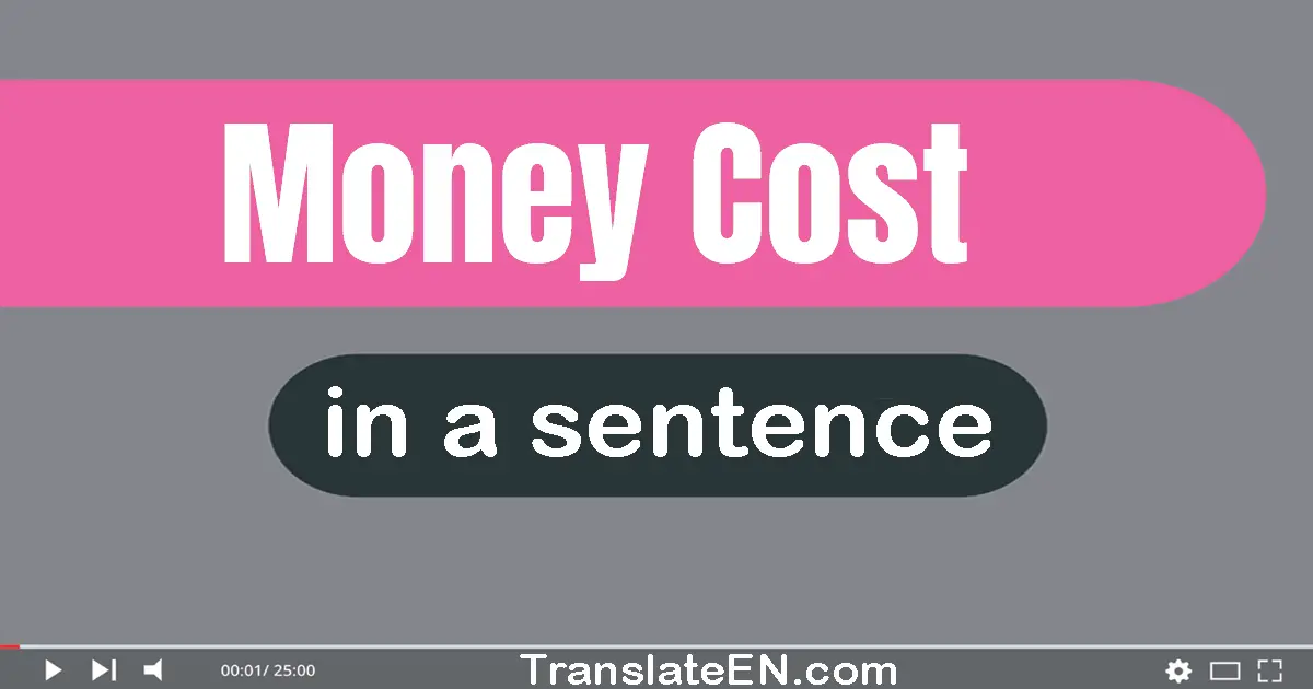 Money Cost in a sentence