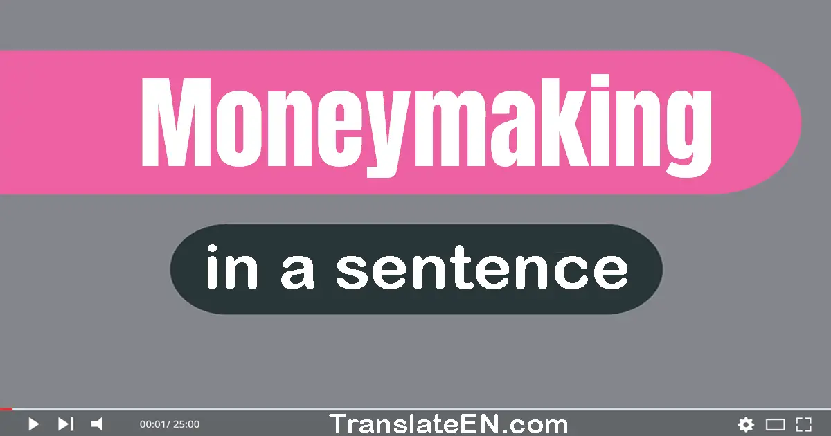 Moneymaking in a sentence