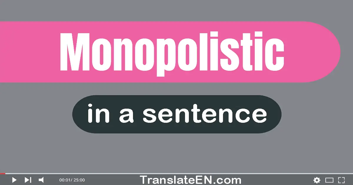 Monopolistic in a sentence