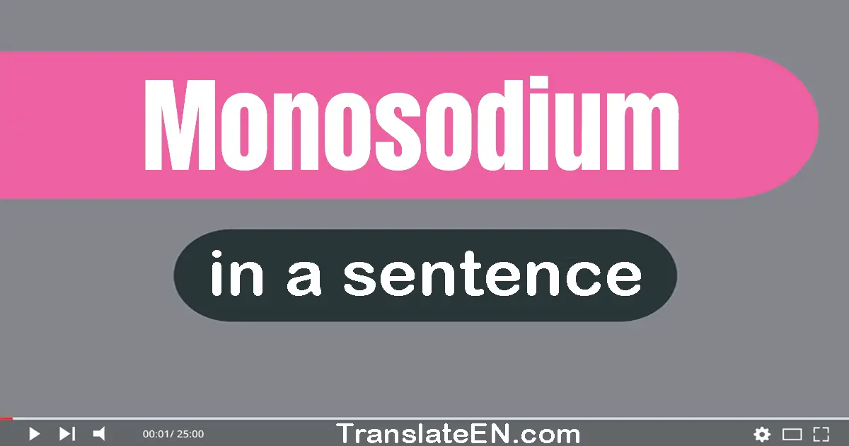 Monosodium in a sentence