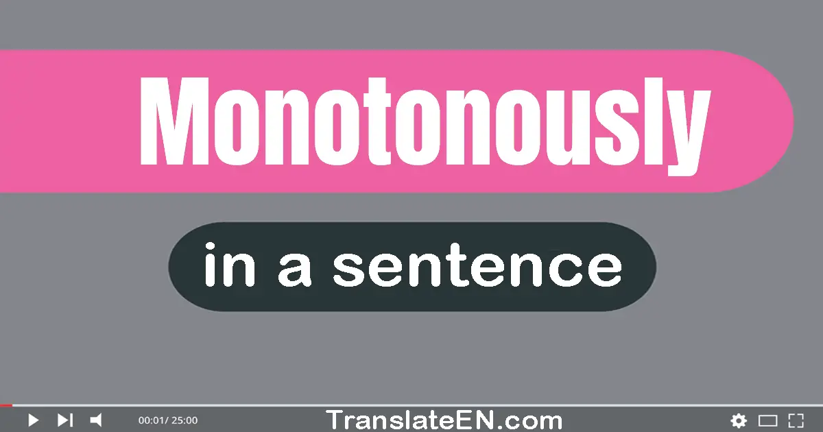 Monotonously in a sentence