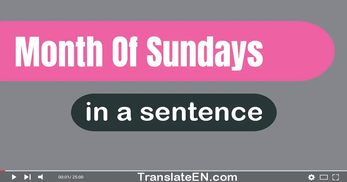 Month Of Sundays in a sentence