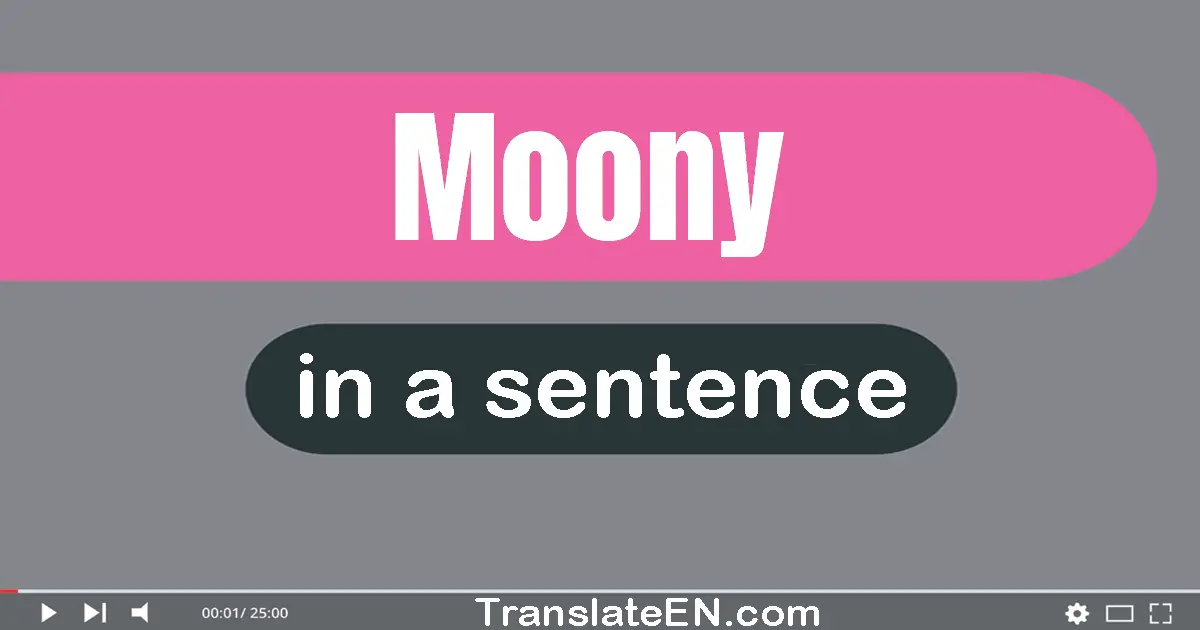 Moony in a sentence