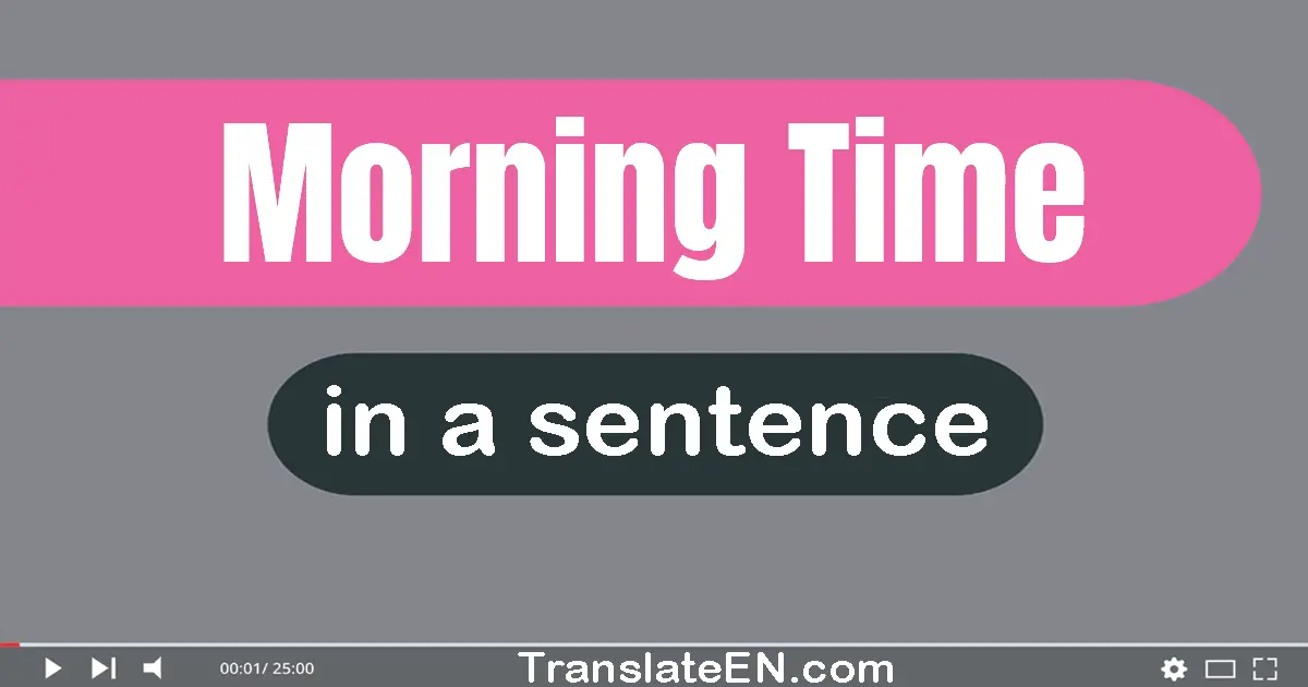 Morning Time in a sentence