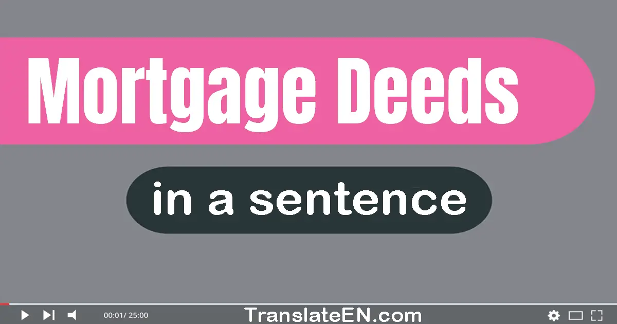 Use "mortgage deeds" in a sentence | "mortgage deeds" sentence examples