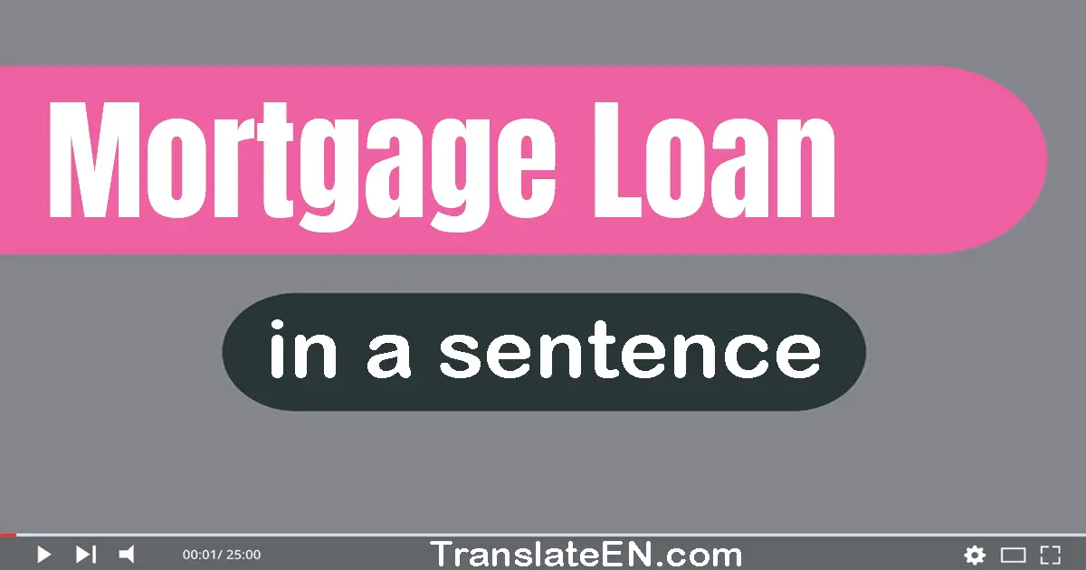 Mortgage Loan in a sentence