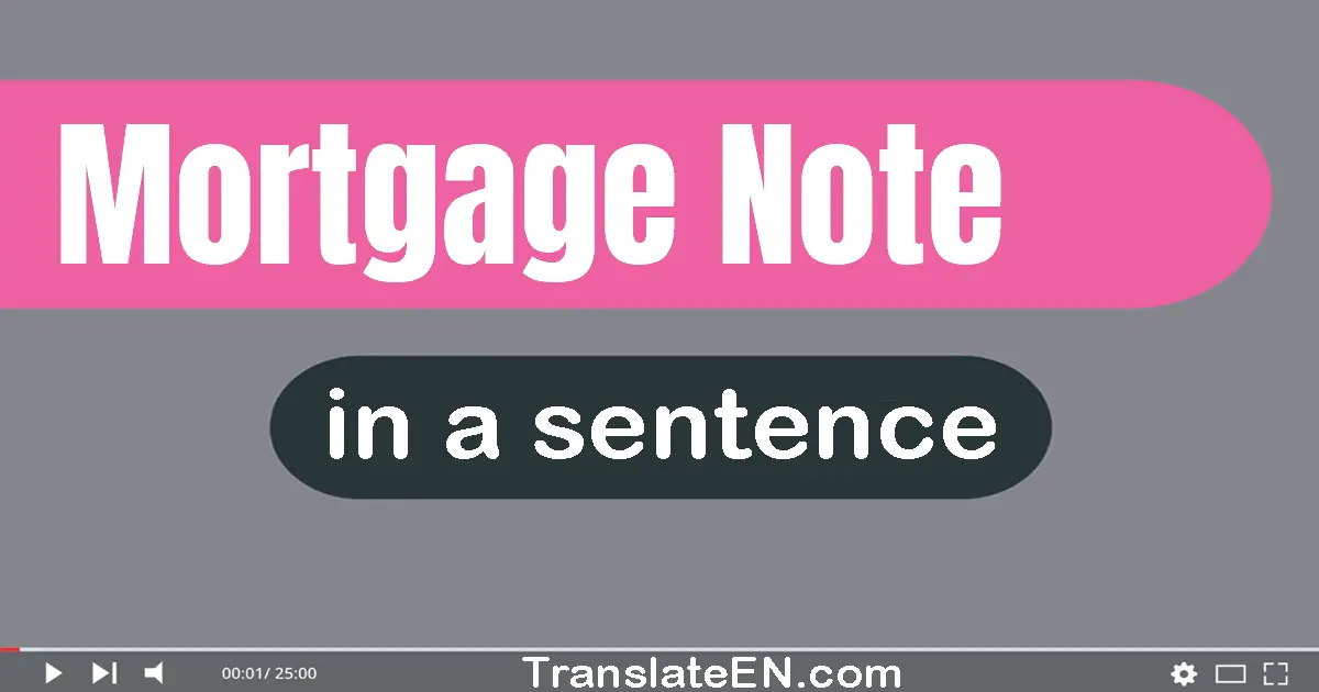 Use "mortgage note" in a sentence | "mortgage note" sentence examples