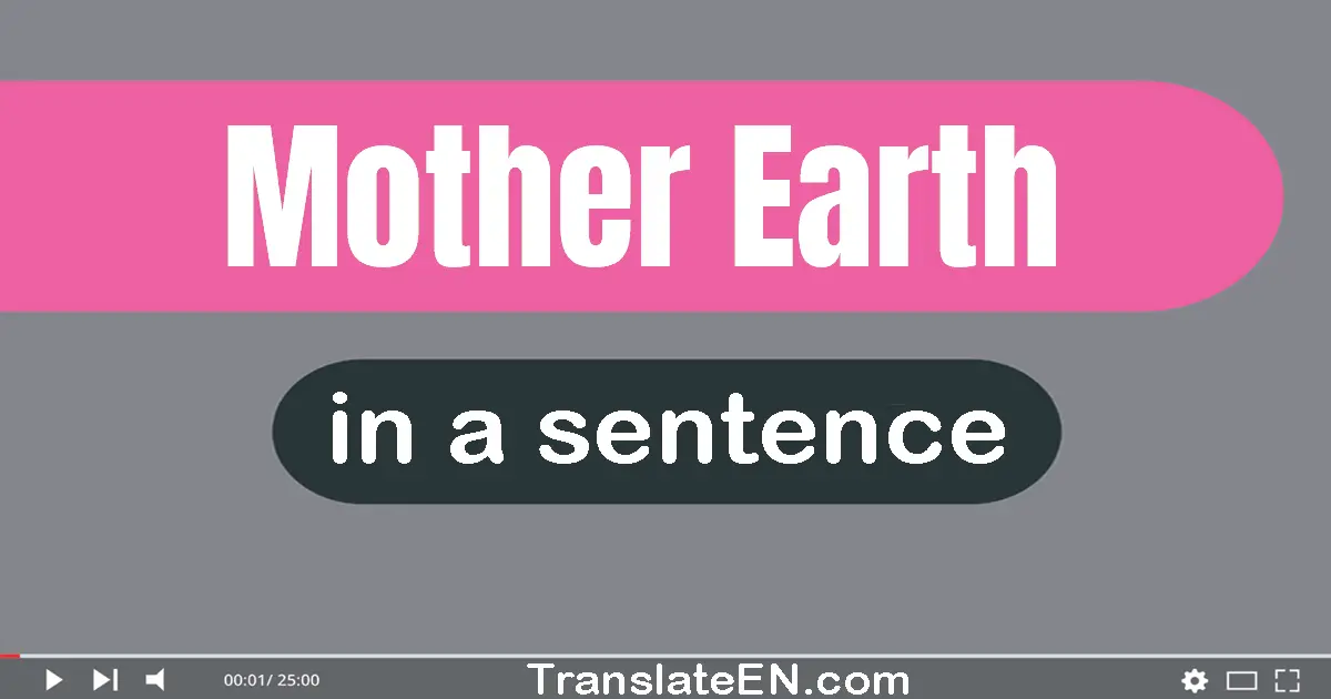 Use "mother earth" in a sentence | "mother earth" sentence examples