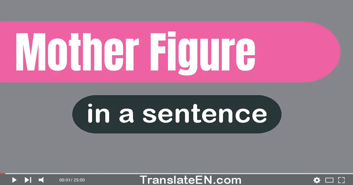 Use "mother figure" in a sentence | "mother figure" sentence examples