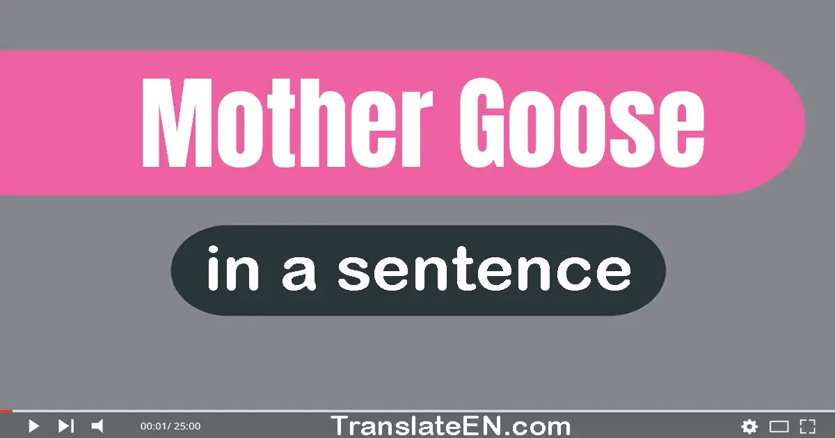 Use "mother goose" in a sentence | "mother goose" sentence examples