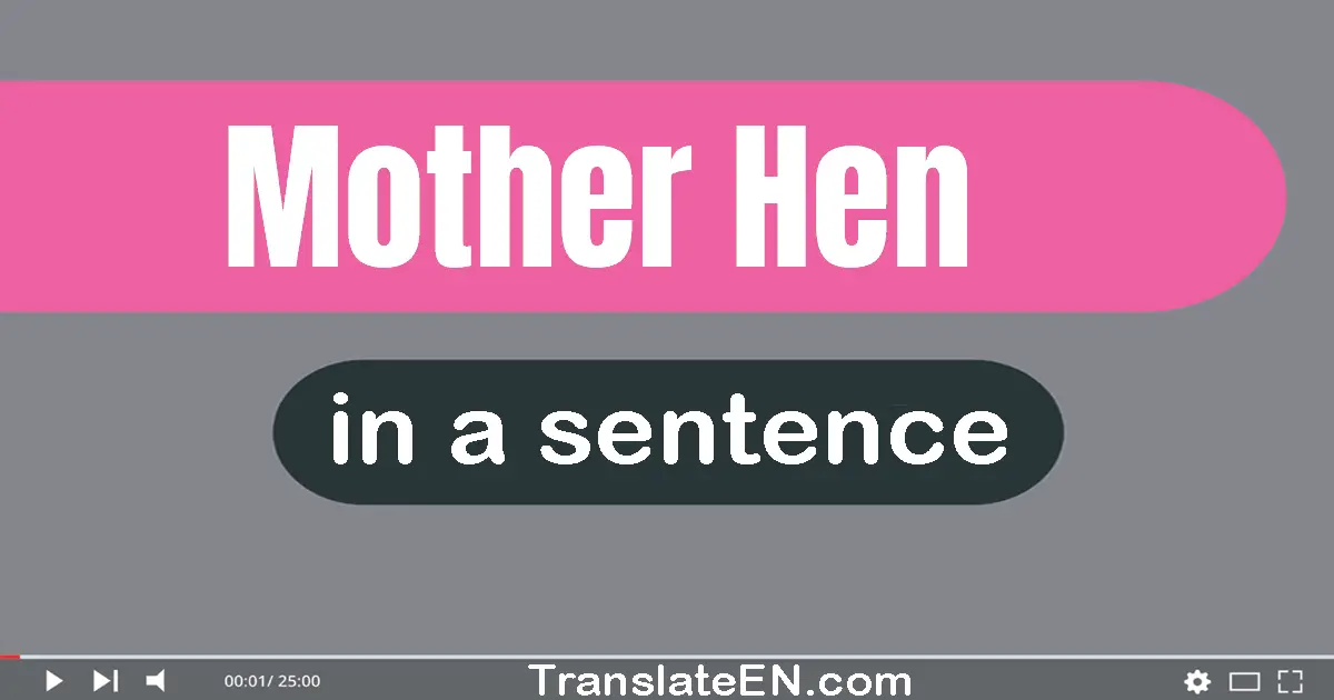 Use "mother hen" in a sentence | "mother hen" sentence examples