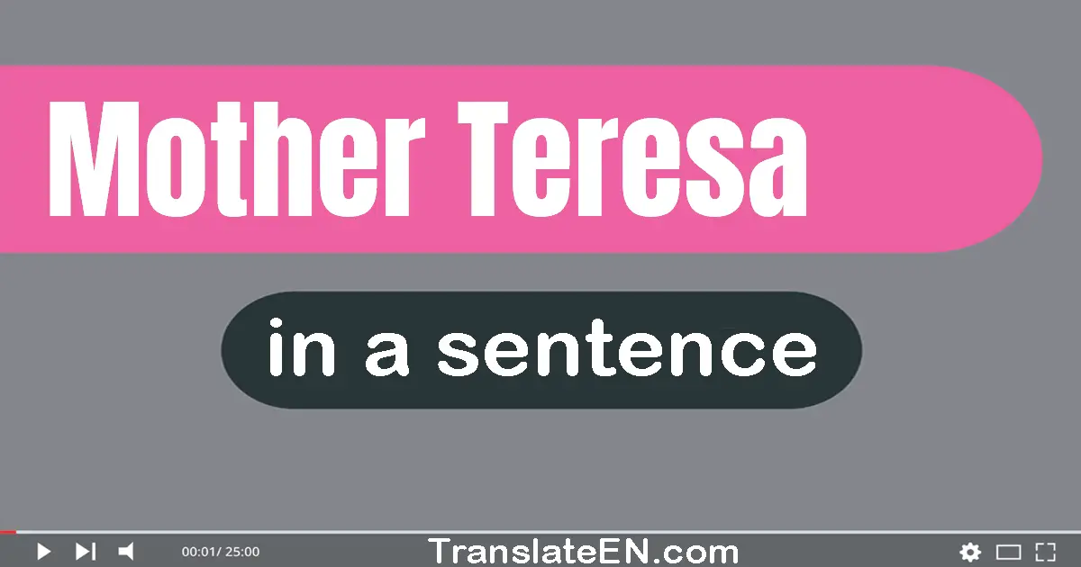 Use "Mother Teresa" in a sentence | "Mother Teresa" sentence examples