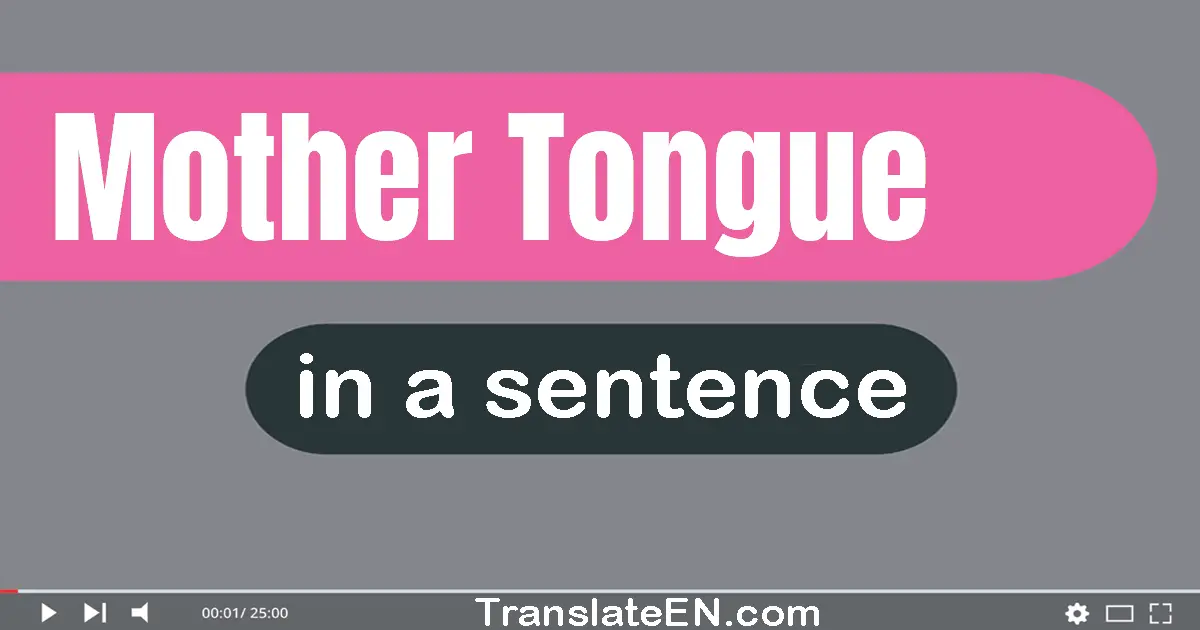 Use "mother tongue" in a sentence | "mother tongue" sentence examples