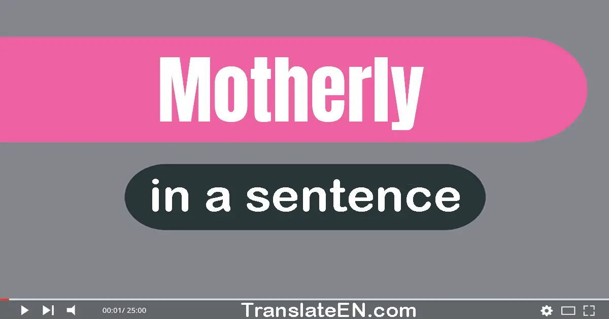 Use "motherly" in a sentence | "motherly" sentence examples