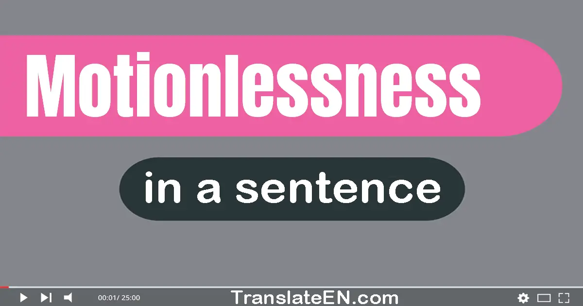 Motionlessness in a sentence