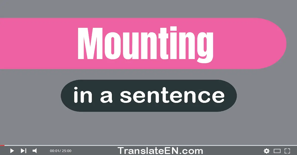 Mounting in a sentence