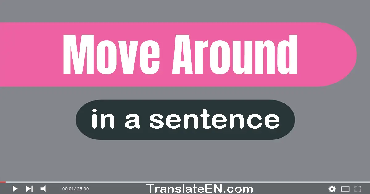 Move Around in a sentence