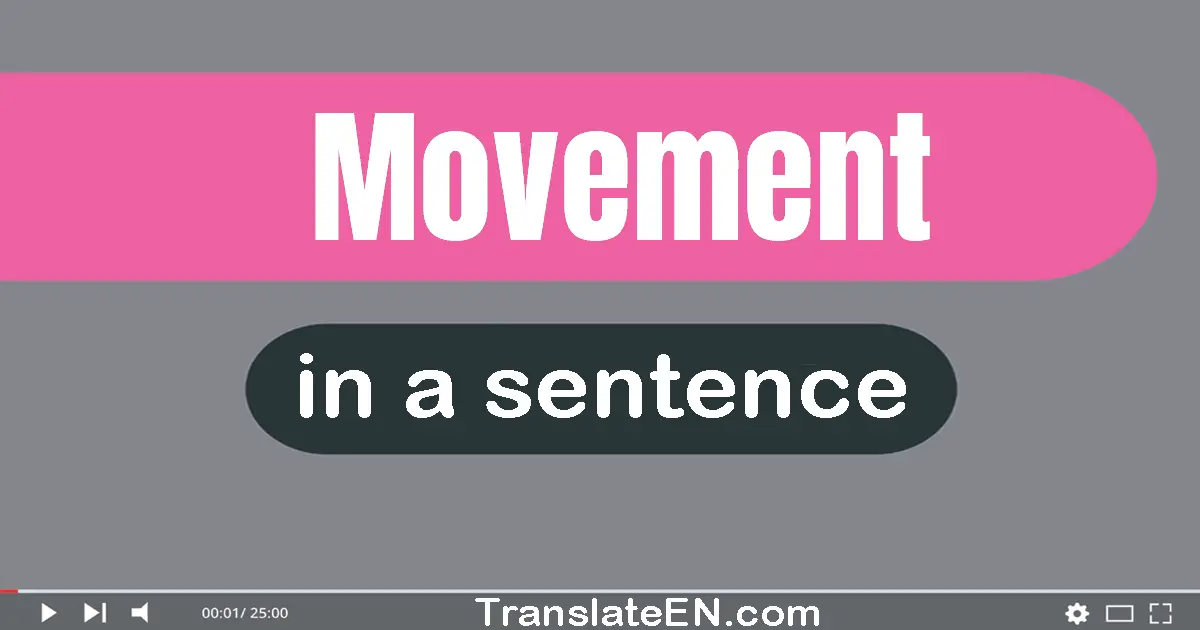 Use "movement" in a sentence | "movement" sentence examples