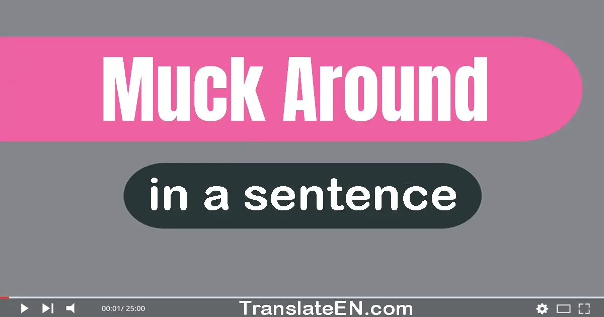 Muck Around in a sentence