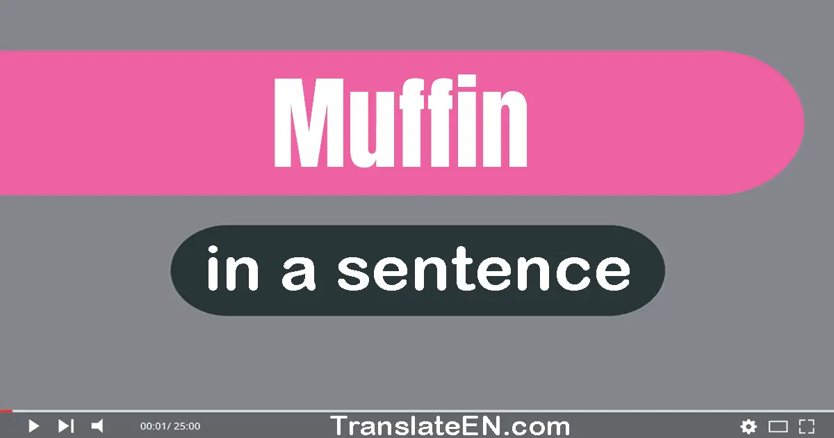 Use "muffin" in a sentence | "muffin" sentence examples