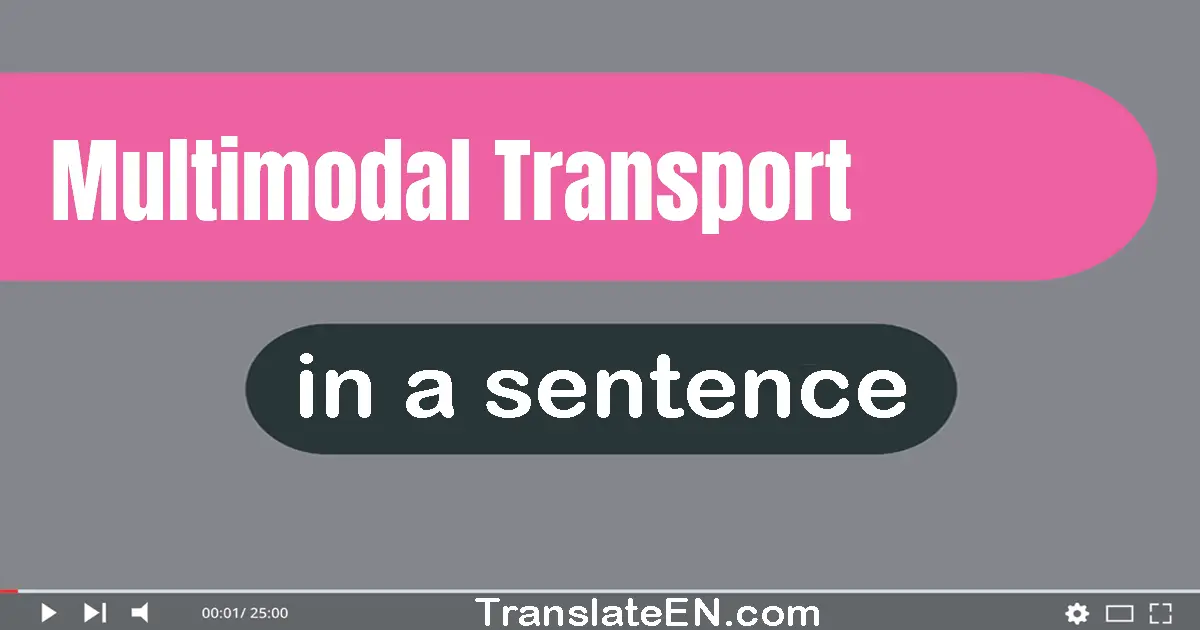 Multimodal Transport in a sentence