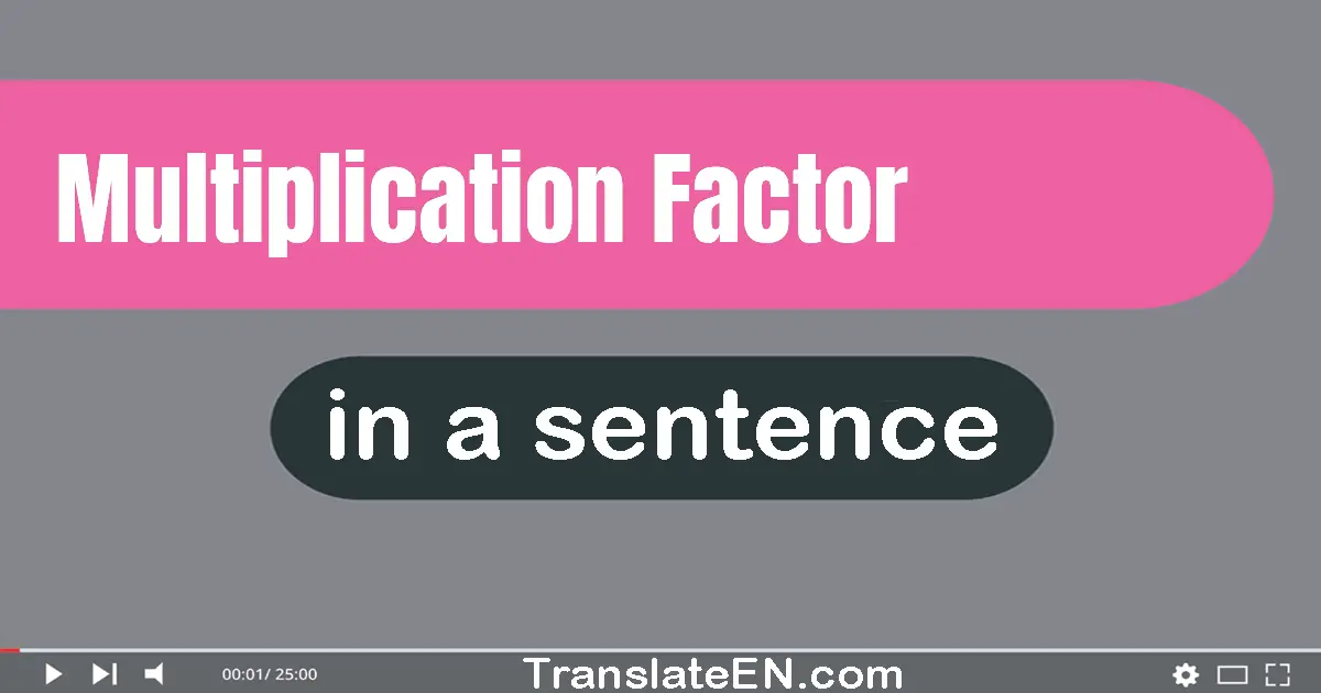 Multiplication Factor in a sentence