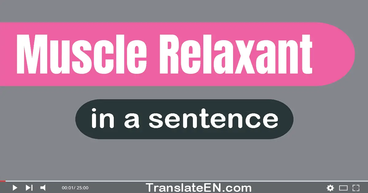 Muscle Relaxant in a sentence