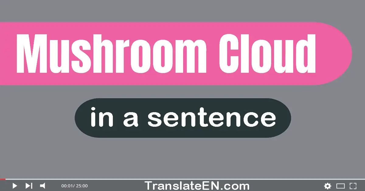 Mushroom Cloud in a sentence