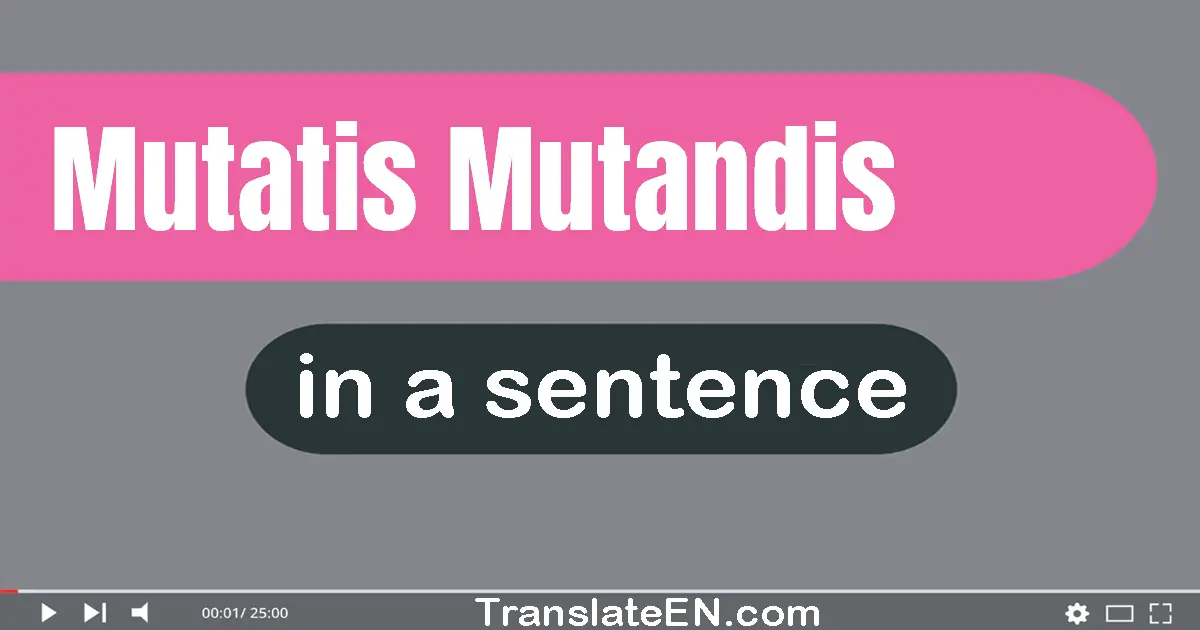 Mutatis Mutandis in a sentence