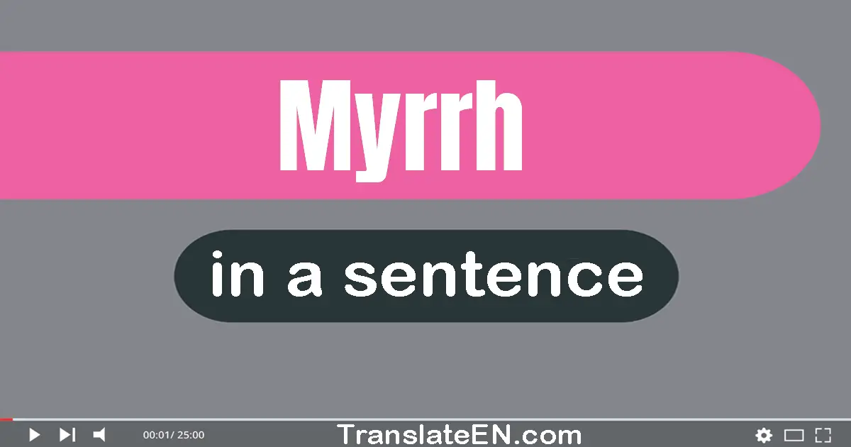 Use "myrrh" in a sentence | "myrrh" sentence examples