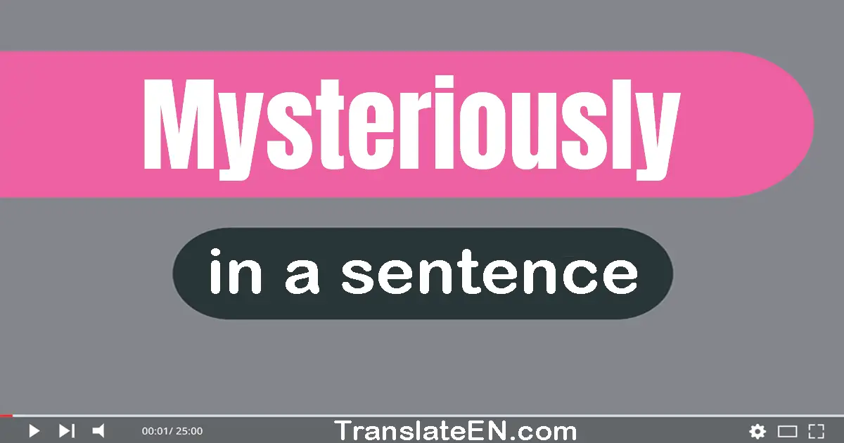Use "mysteriously" in a sentence | "mysteriously" sentence examples