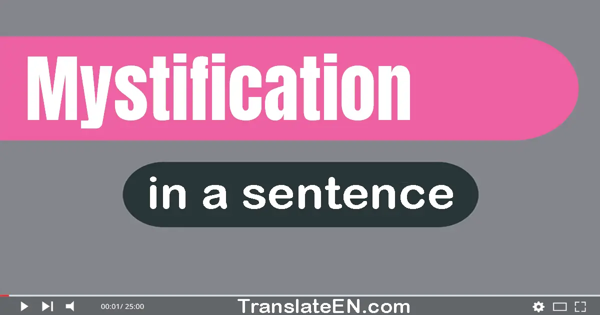 Use "mystification" in a sentence | "mystification" sentence examples