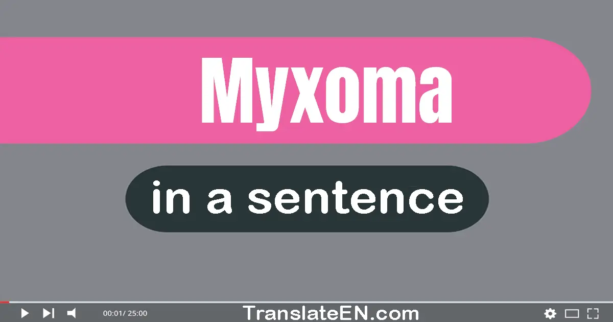 Use "myxoma" in a sentence | "myxoma" sentence examples