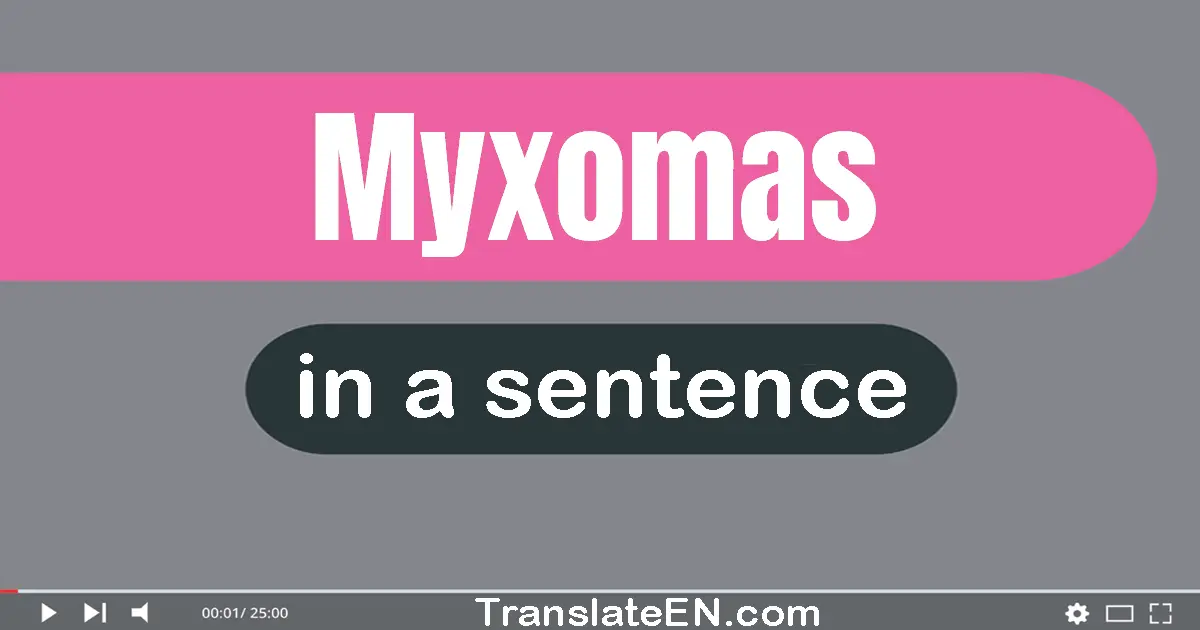 Use "myxomas" in a sentence | "myxomas" sentence examples