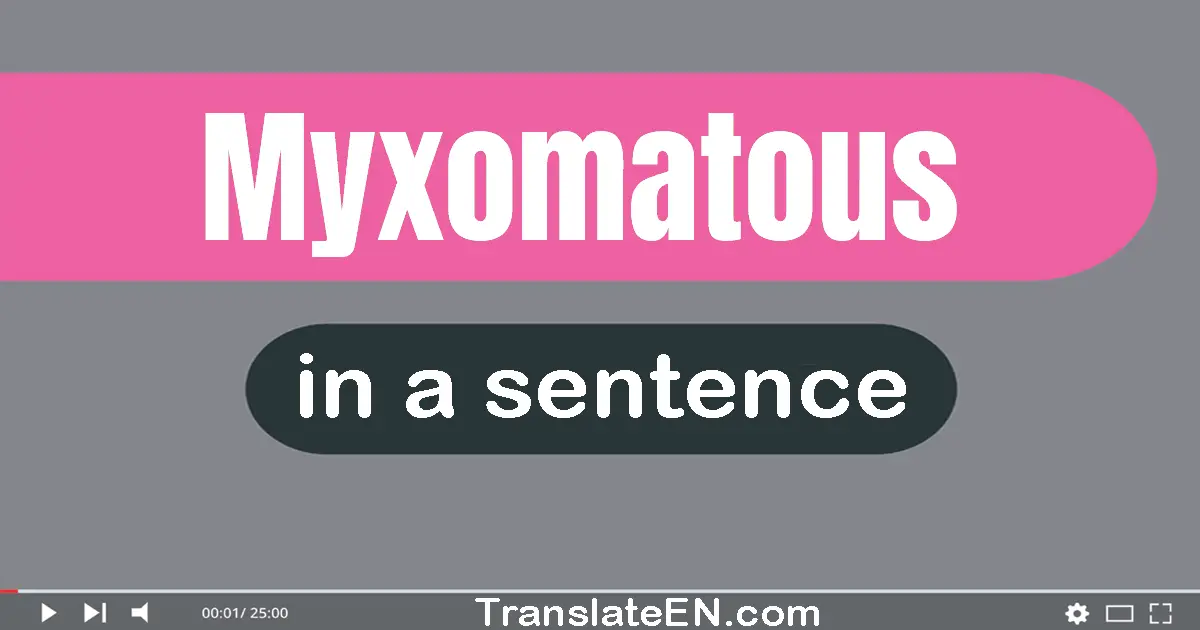 Use "myxomatous" in a sentence | "myxomatous" sentence examples