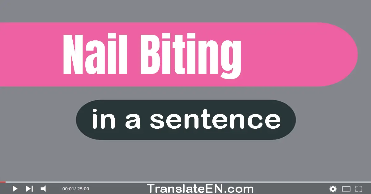 Nail-biting in a sentence