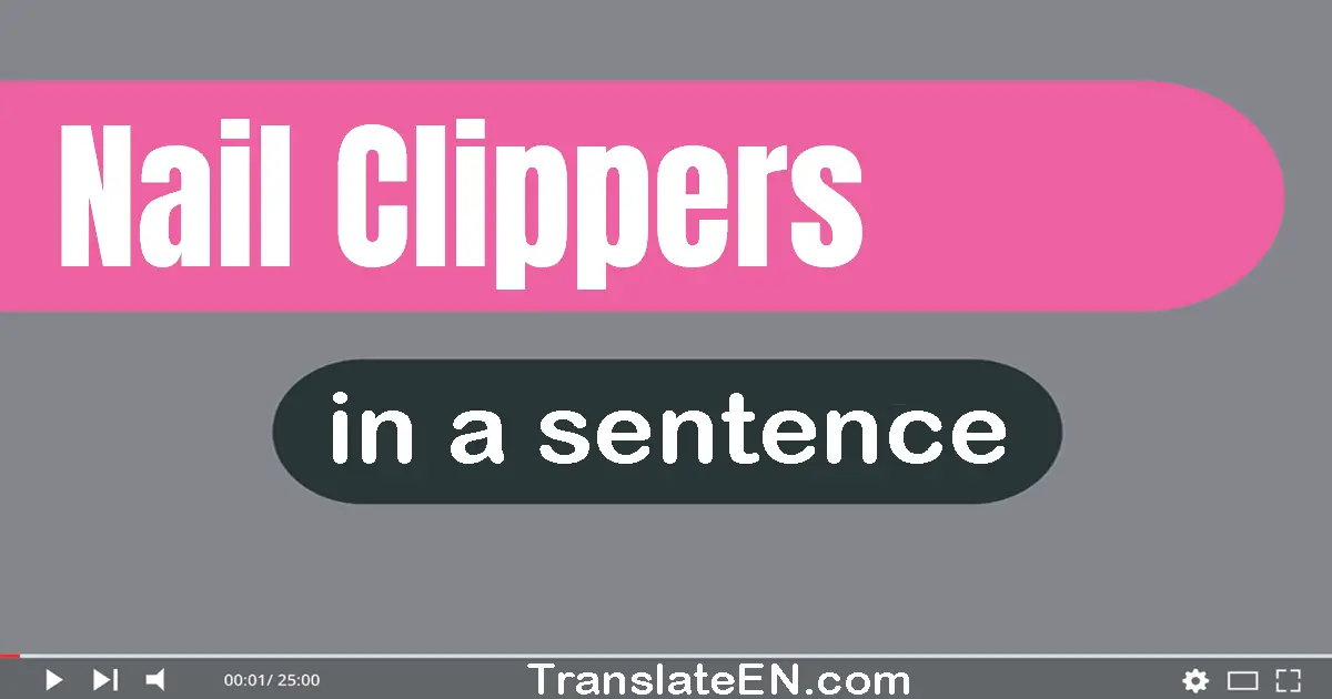 Nail Clippers in a sentence