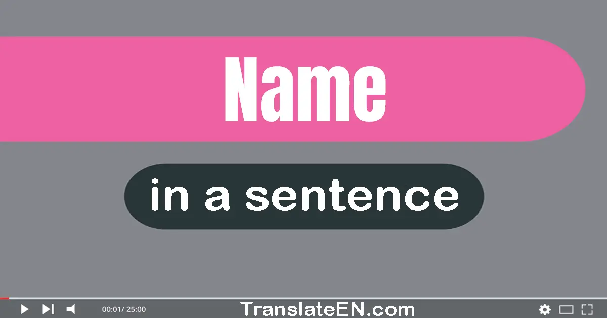 Use "name" in a sentence | "name" sentence examples