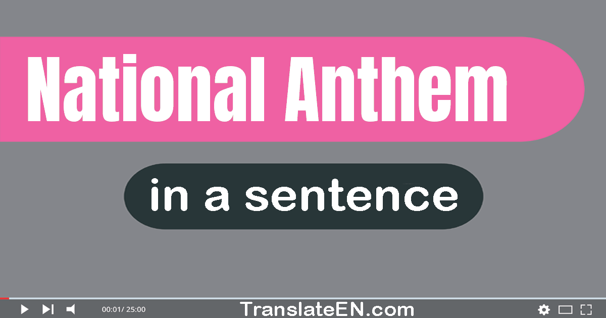 Use "national anthem" in a sentence | "national anthem" sentence examples