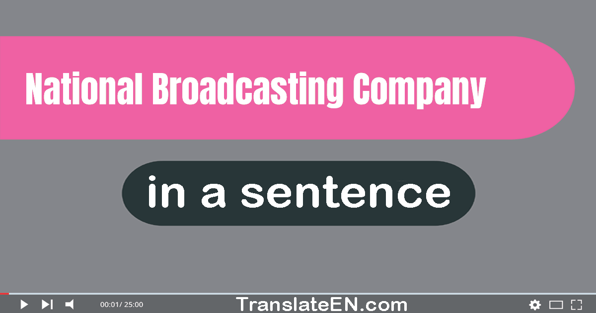Use "National Broadcasting Company" in a sentence | "National Broadcasting Company" sentence examples