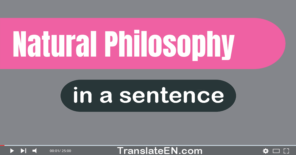 Use "natural philosophy" in a sentence | "natural philosophy" sentence examples