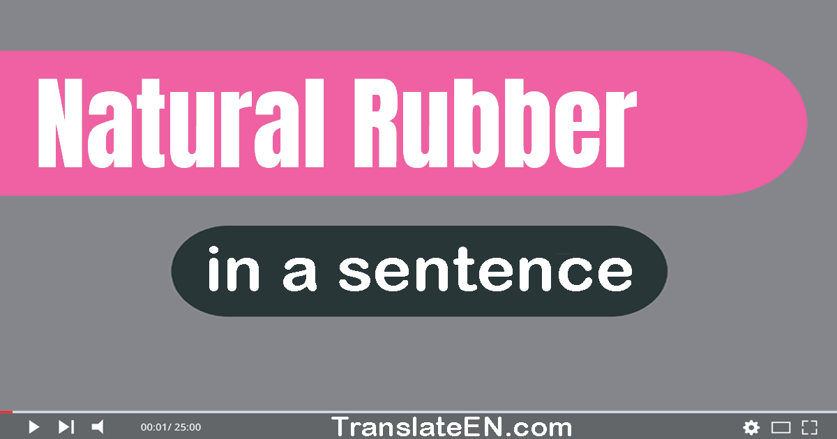 Use "natural rubber" in a sentence | "natural rubber" sentence examples