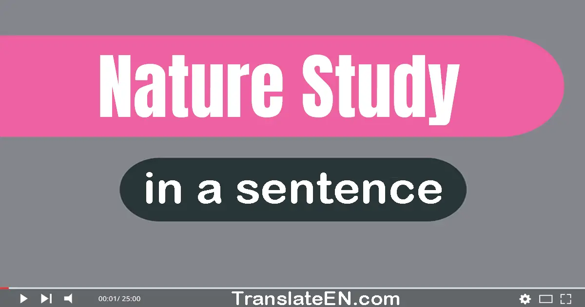 Use "nature study" in a sentence | "nature study" sentence examples