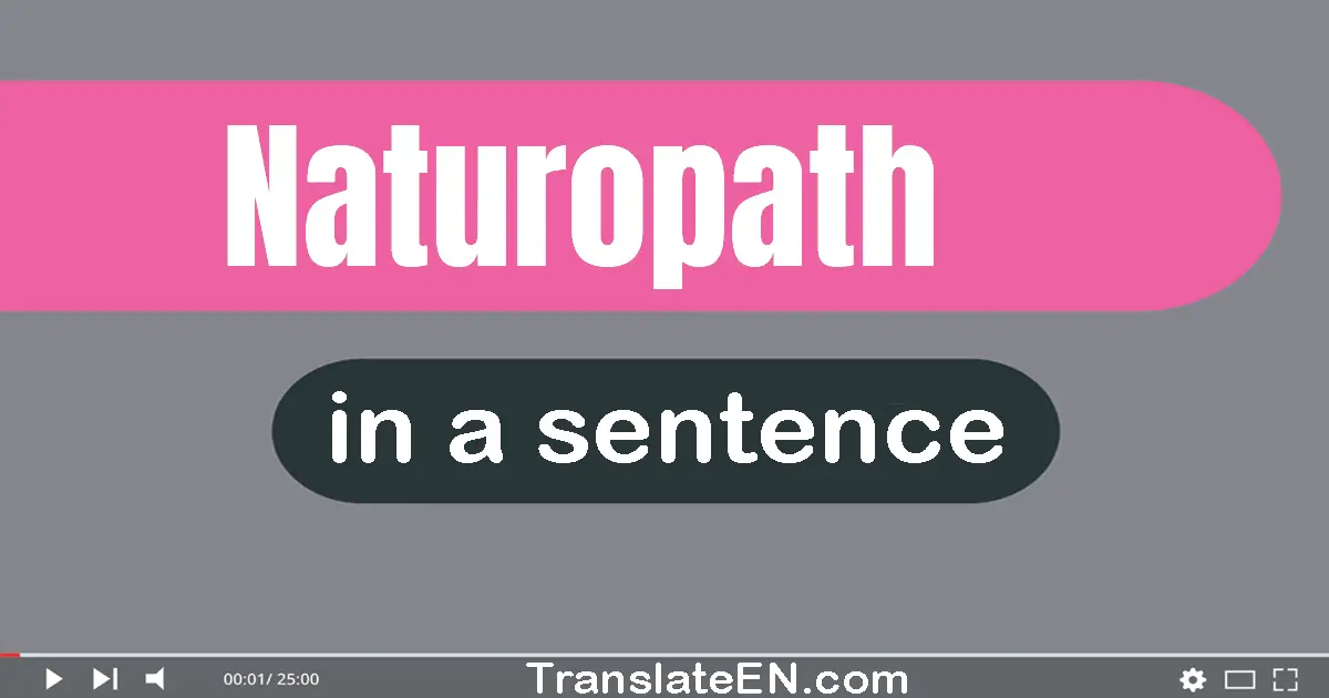 Use "naturopath" in a sentence | "naturopath" sentence examples